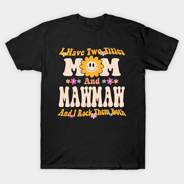 I have two titles mom and mawmaw T-Shirt by Leosit